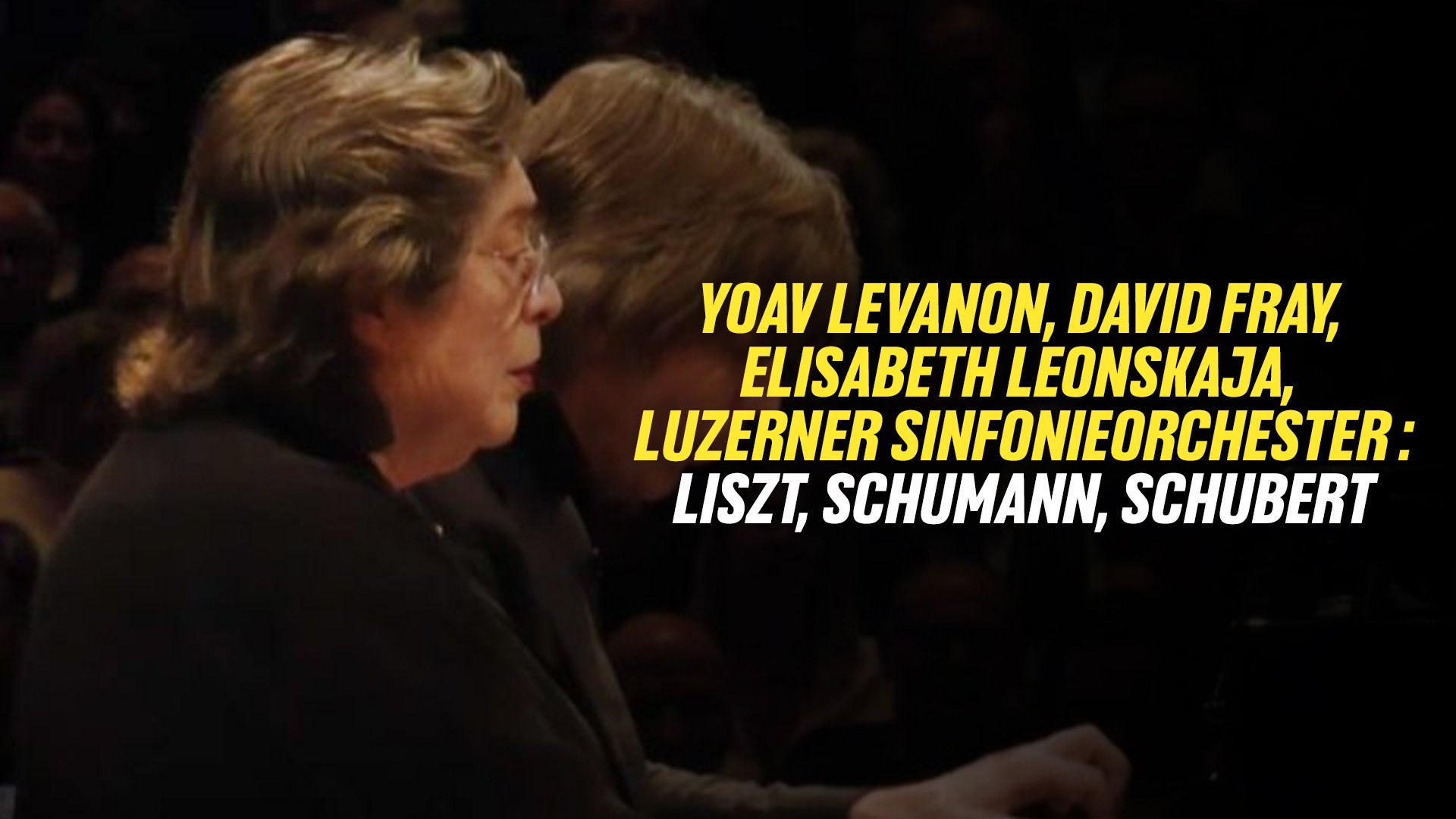Yoav Levanon, David Fray, Elisabeth Leonskaja, Luzerner Sinfonieorchester : Liszt, Schumann, Schubert