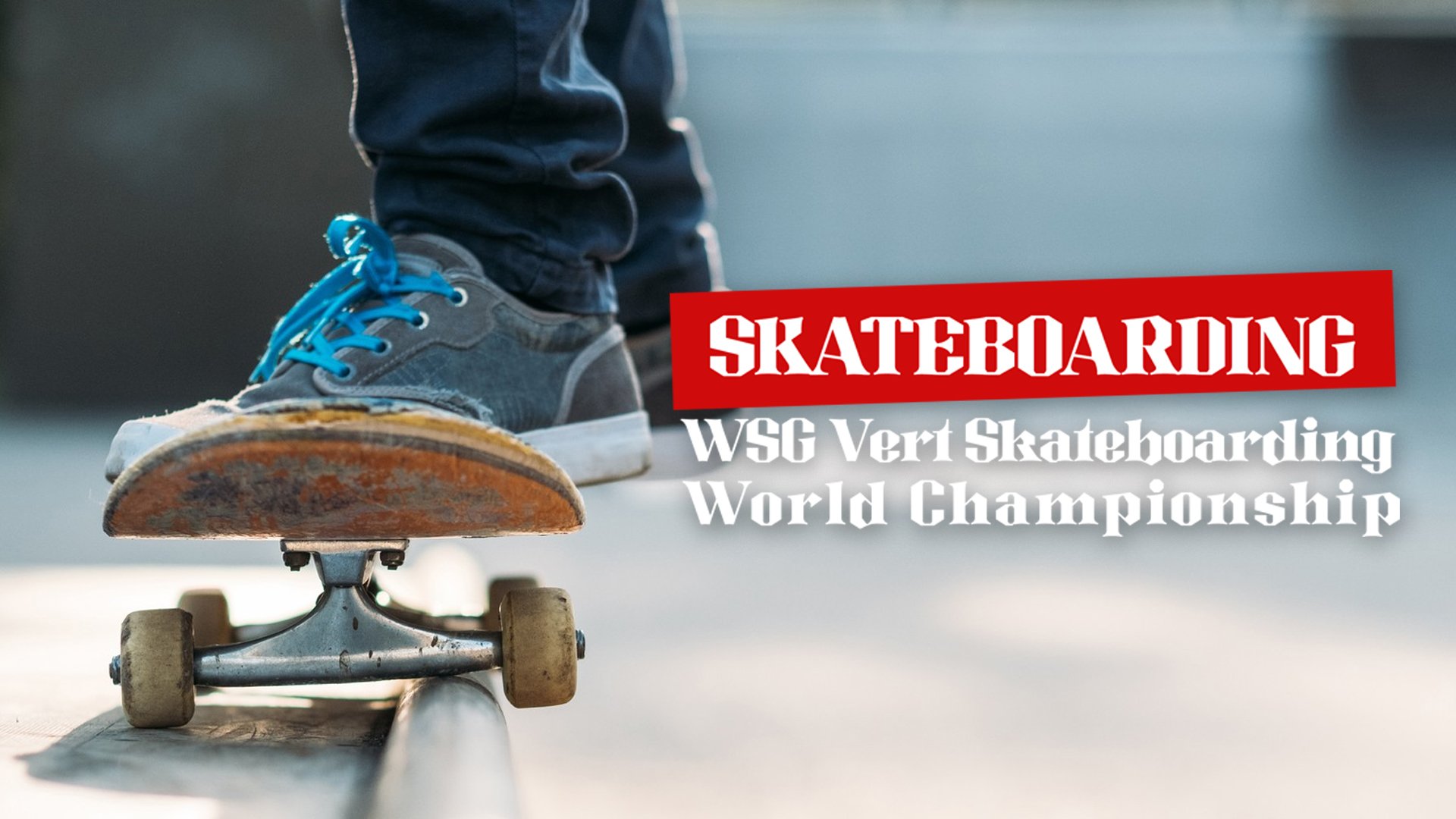Skateboarding: WSG Vert Skateboarding World Championship